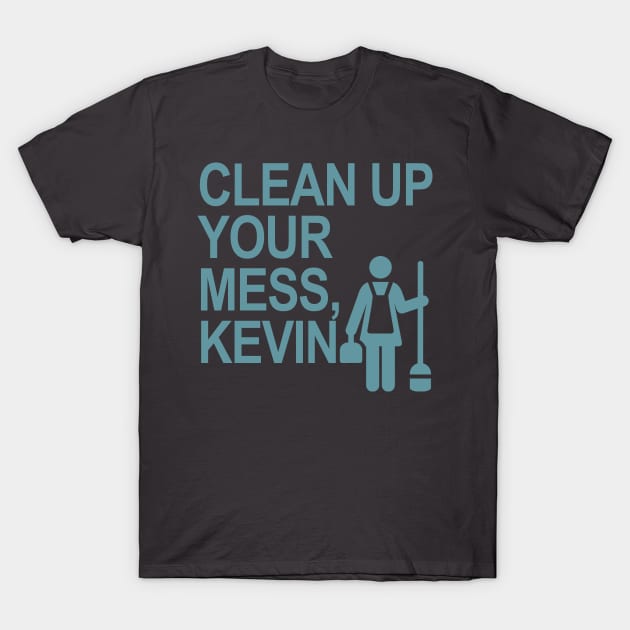 Clean up your mess, Kevin! T-Shirt by skittlemypony